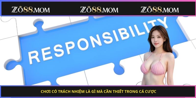 Chơi có trách nhiệm là gì mà cần thiết trong cá cược