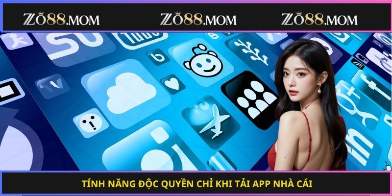 Tính năng độc quyền chỉ khi tải app nhà cái