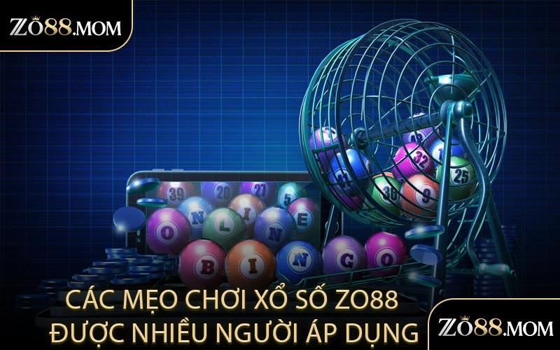 Các Mẹo Chơi Xổ Số ZO88 Được Nhiều Người Áp Dụng