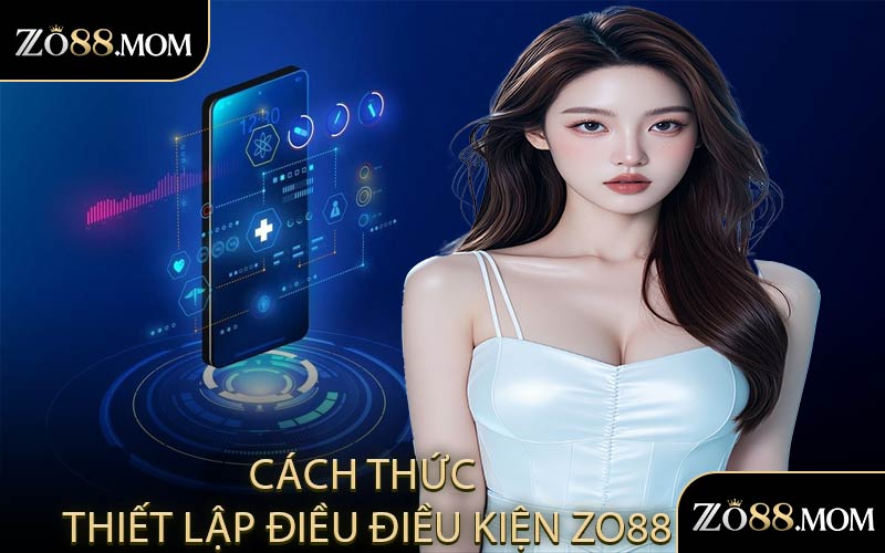 Cách Thức Thiết Lập Điều Điều Kiện ZO88